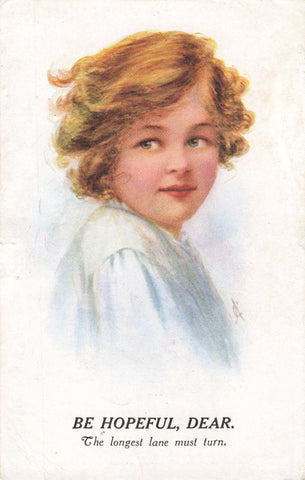 BE HOPEFUL, DEAR, LONGEST LANE MUST TURN - OLD POSTCARD (ref 6729/J/24)